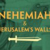 Nehemiah and Jerusalem’s Walls